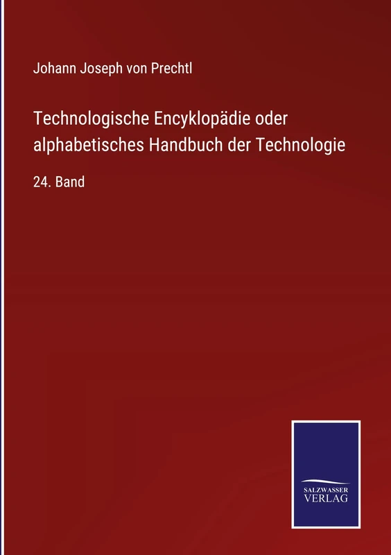 Technologische Encyklopädie oder alphabetisches Handbuch der Technologie: 24. Band