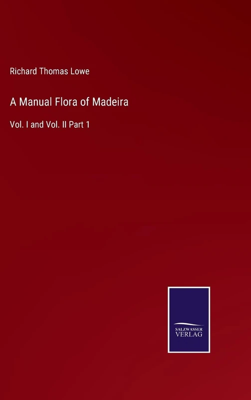 A Manual Flora of Madeira: Vol. I and Vol. II Part 1