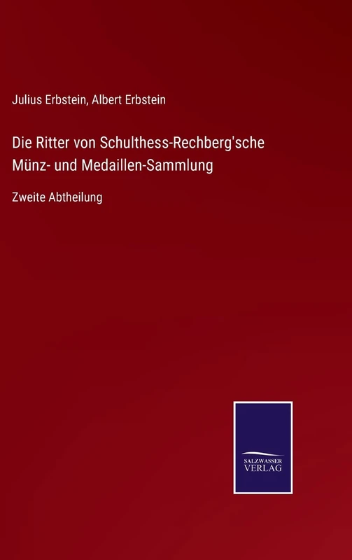 Die Ritter von Schulthess-Rechberg'sche Münz- und Medaillen-Sammlung: Zweite Abtheilung