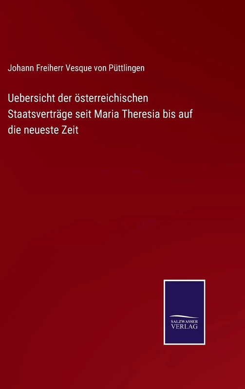 Uebersicht der österreichischen Staatsverträge seit Maria Theresia bis auf die neueste Zeit - Image 1