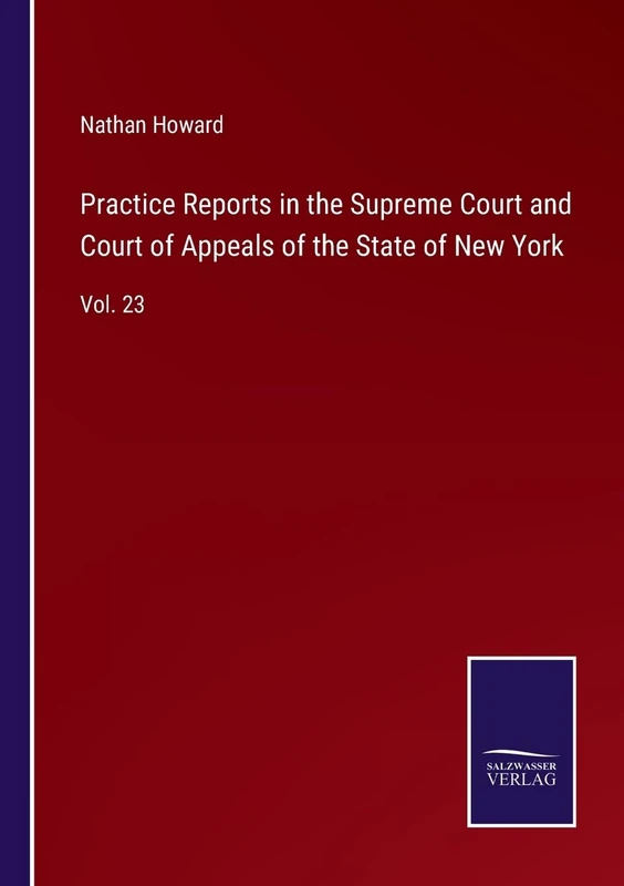 Practice Reports in the Supreme Court and Court of Appeals of the State of New York: Vol. 23