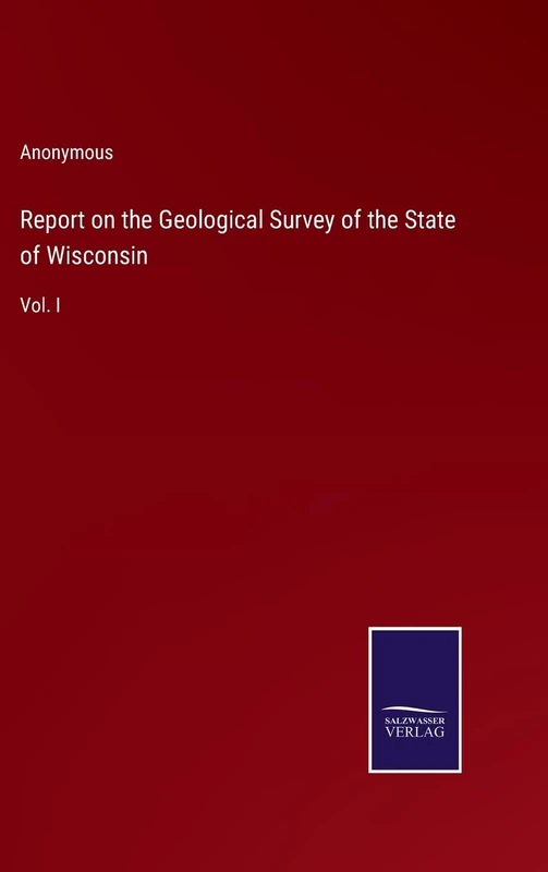 Report on the Geological Survey of the State of Wisconsin: Vol. I
