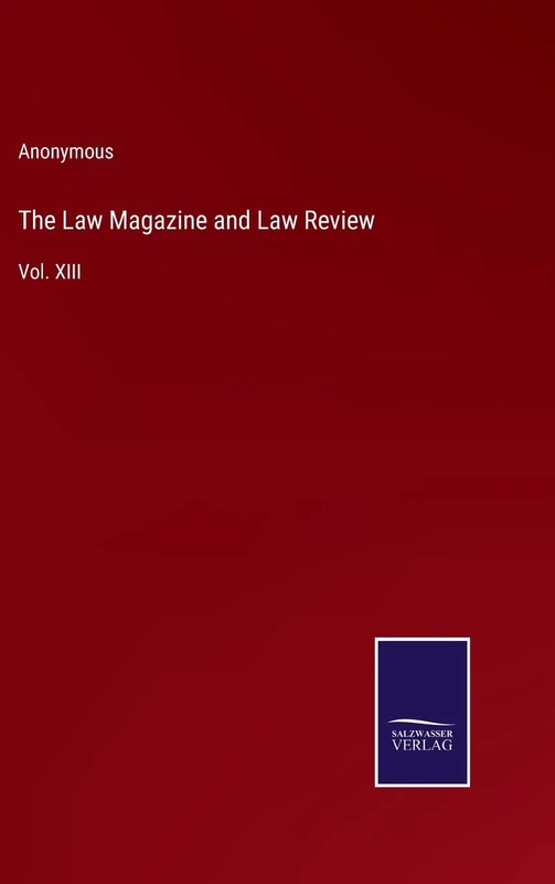 The Law Magazine and Law Review: Vol. XIII