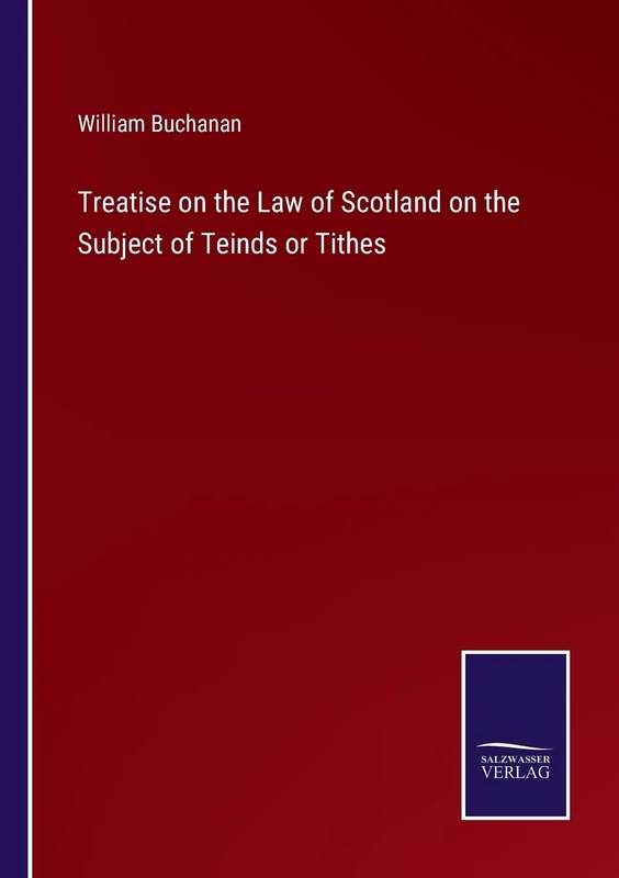 Treatise on the Law of Scotland on the Subject of Teinds or Tithes