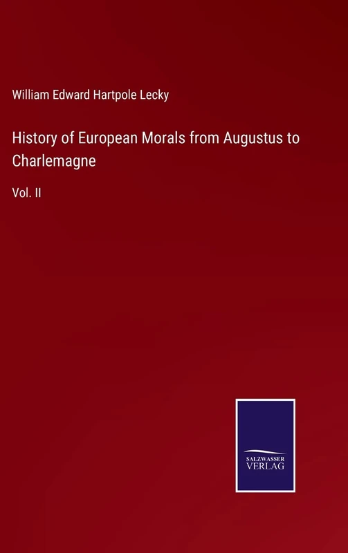 History of European Morals from Augustus to Charlemagne: Vol. II