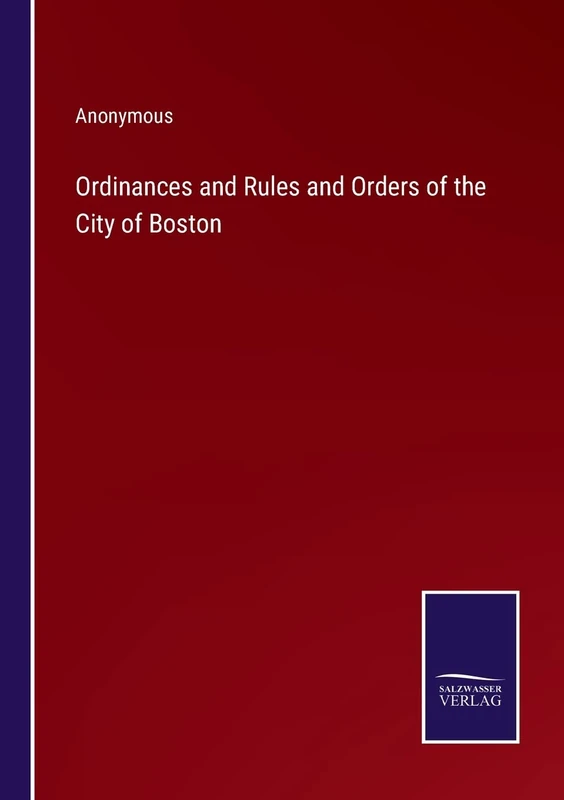 Ordinances and Rules and Orders of the City of Boston