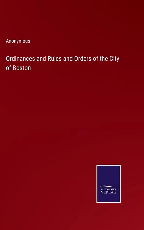 Ordinances and Rules and Orders of the City of Boston