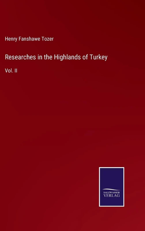 Researches in the Highlands of Turkey: Vol. II