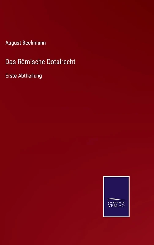 Das Römische Dotalrecht: Erste Abtheilung