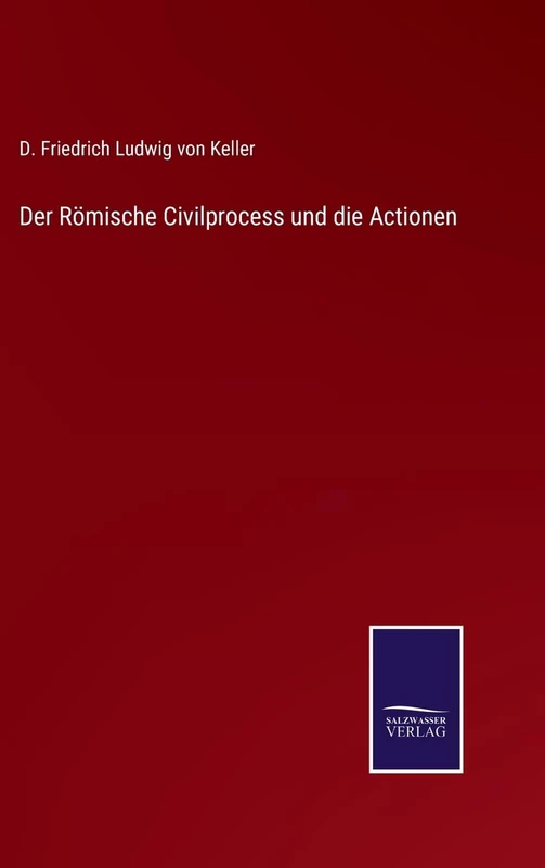 Der Römische Civilprocess und die Actionen
