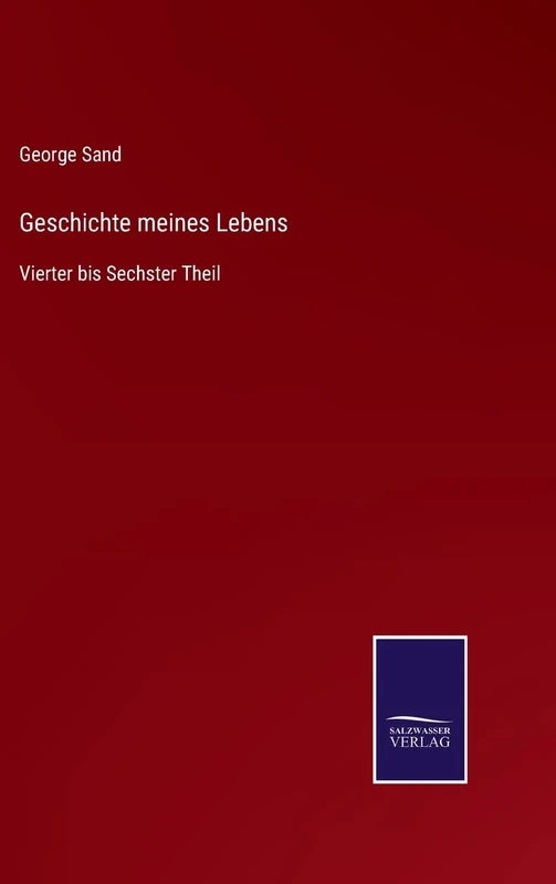 Geschichte meines Lebens: Vierter bis Sechster Theil