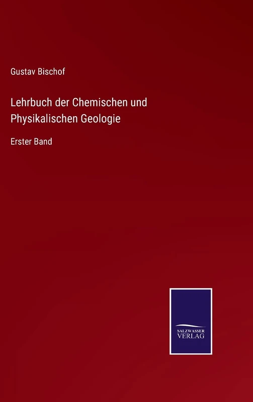 Lehrbuch der Chemischen und Physikalischen Geologie: Erster Band