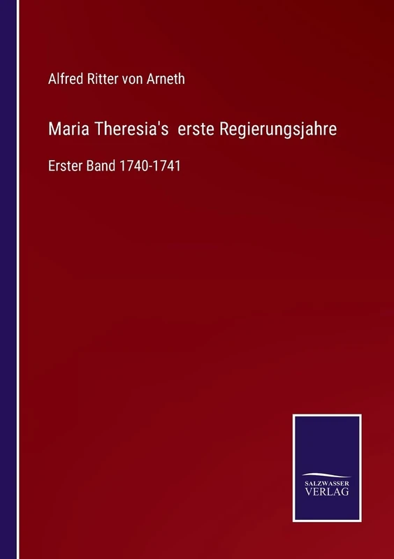 Maria Theresia's erste Regierungsjahre: Erster Band 1740-1741 - Image 1