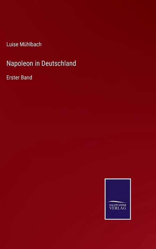 Napoleon in Deutschland: Erster Band