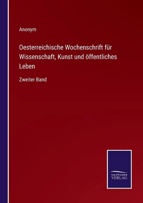 Oesterreichische Wochenschrift für Wissenschaft, Kunst und öffentliches Leben: Zweiter Band