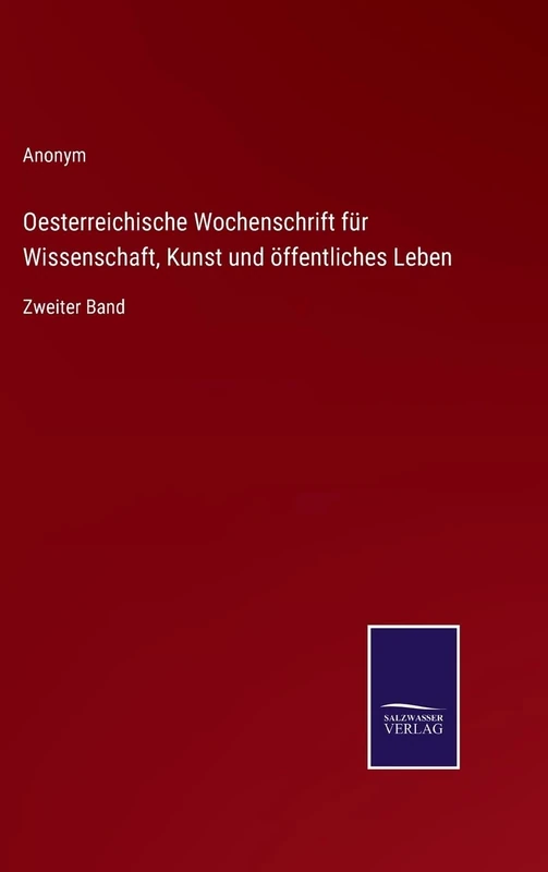 Oesterreichische Wochenschrift für Wissenschaft, Kunst und öffentliches Leben: Zweiter Band