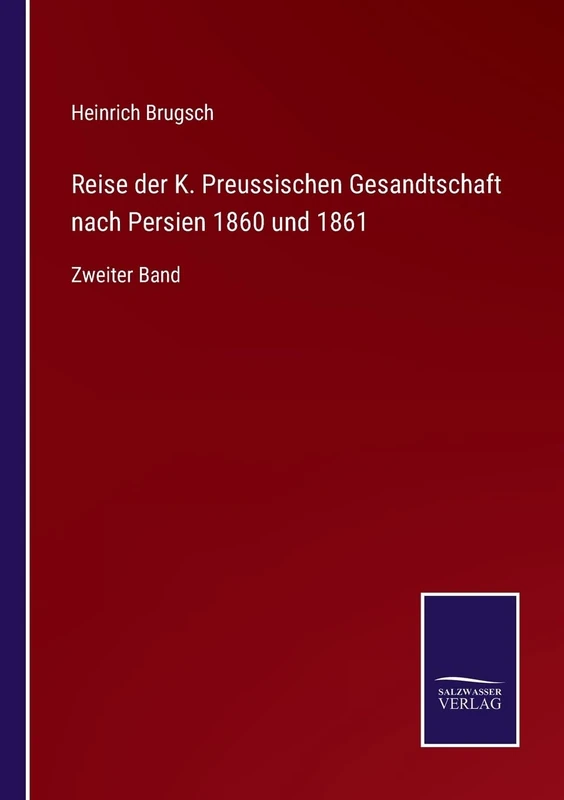 Reise der K. Preussischen Gesandtschaft nach Persien 1860 und 1861: Zweiter Band