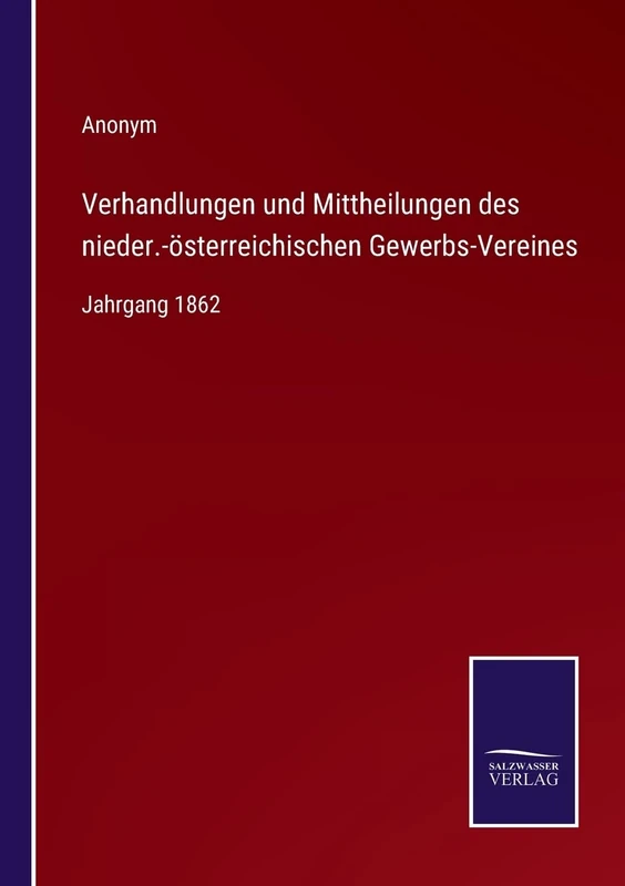 Verhandlungen und Mittheilungen des nieder.-österreichischen Gewerbs-Vereines: Jahrgang 1862
