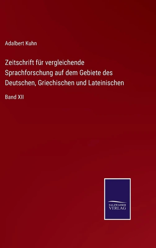Zeitschrift für vergleichende Sprachforschung auf dem Gebiete des Deutschen, Griechischen und Lateinischen: Band XII