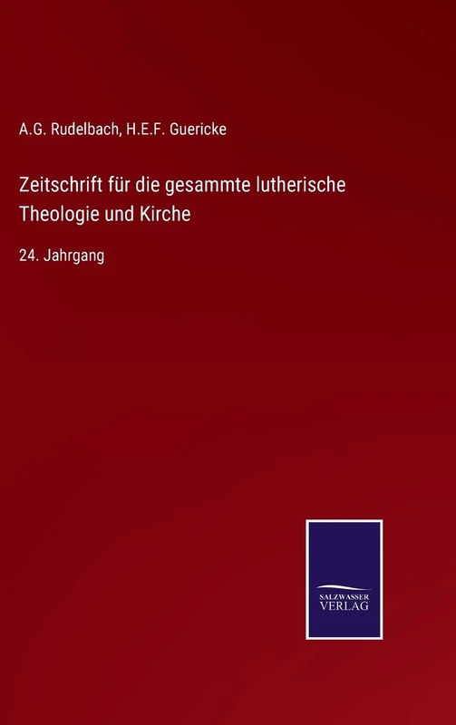 Zeitschrift für die gesammte lutherische Theologie und Kirche: 24. Jahrgang