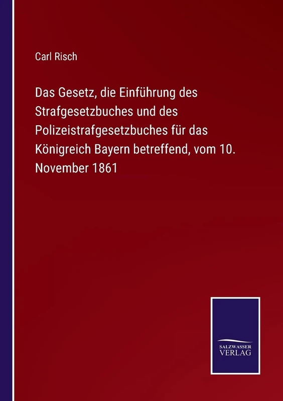 Das Gesetz, die Einführung des Strafgesetzbuches und des Polizeistrafgesetzbuches für das Königreich Bayern betreffend, vom 10. November 1861