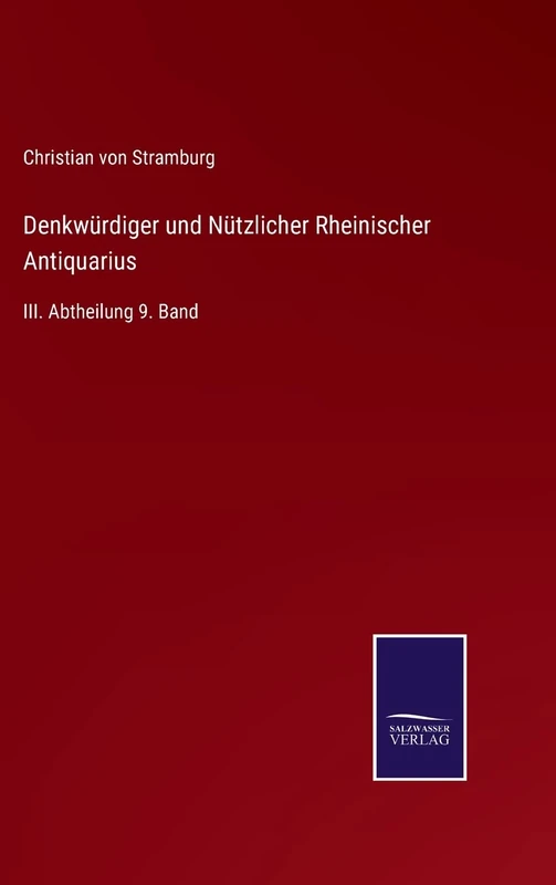Denkwürdiger und Nützlicher Rheinischer Antiquarius: III. Abtheilung 9. Band