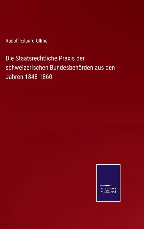 Die Staatsrechtliche Praxis der schweizerischen Bundesbehörden aus den Jahren 1848-1860