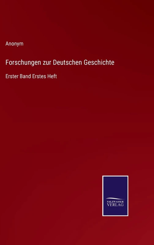 Forschungen zur Deutschen Geschichte: Erster Band Erstes Heft