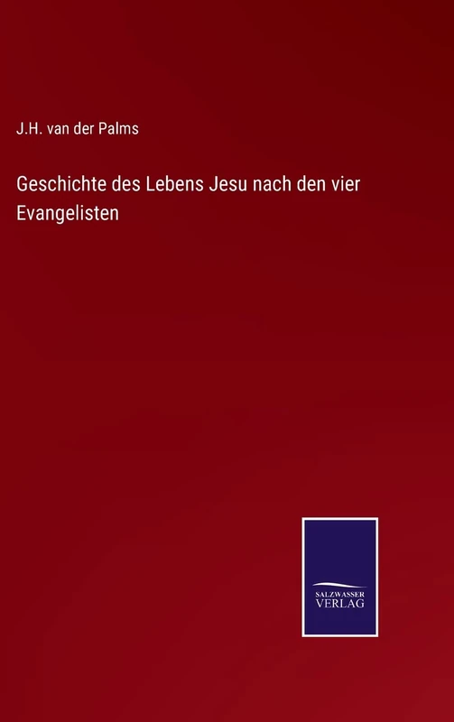 Geschichte des Lebens Jesu nach den vier Evangelisten