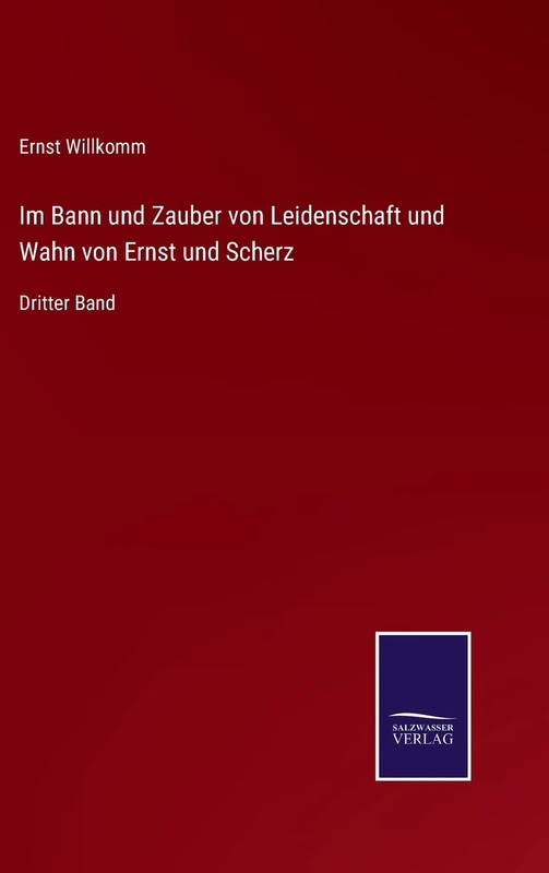 Im Bann und Zauber von Leidenschaft und Wahn von Ernst und Scherz: Dritter Band