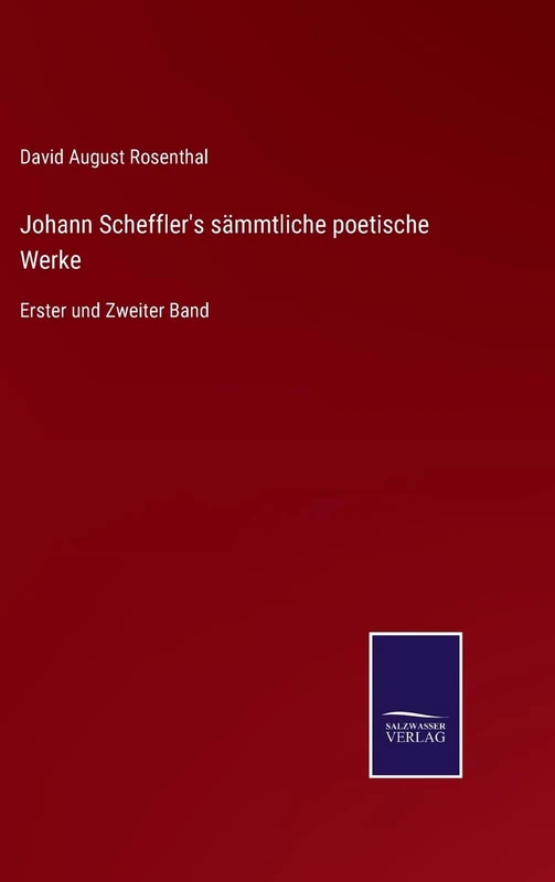 Johann Scheffler's sämmtliche poetische Werke: Erster und Zweiter Band