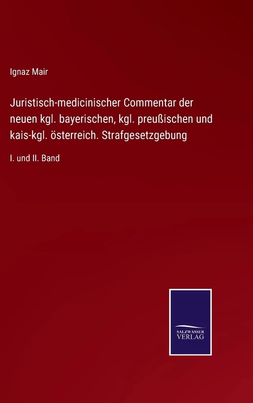 Juristisch-medicinischer Commentar der neuen kgl. bayerischen, kgl. preußischen und kais-kgl. österreich. Strafgesetzgebung: I. und II. Band - Image 1