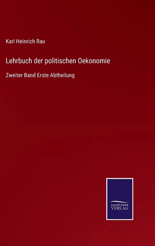 Lehrbuch der politischen Oekonomie: Zweiter Band Erste Abtheilung