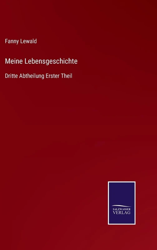 Meine Lebensgeschichte: Dritte Abtheilung Erster Theil