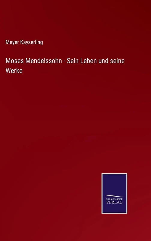 Moses Mendelssohn - Sein Leben und seine Werke