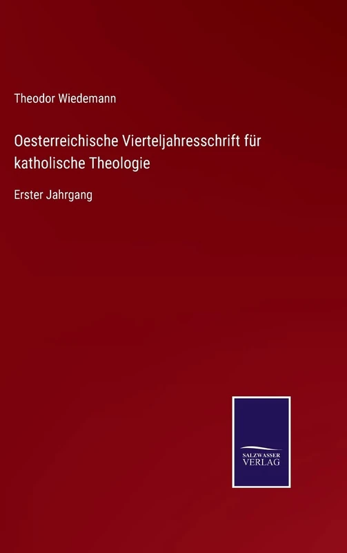 Oesterreichische Vierteljahresschrift für katholische Theologie: Erster Jahrgang