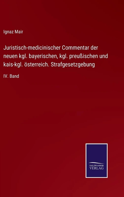 Juristisch-medicinischer Commentar der neuen kgl. bayerischen, kgl. preußischen und kais-kgl. österreich. Strafgesetzgebung: IV. Band - Image 1