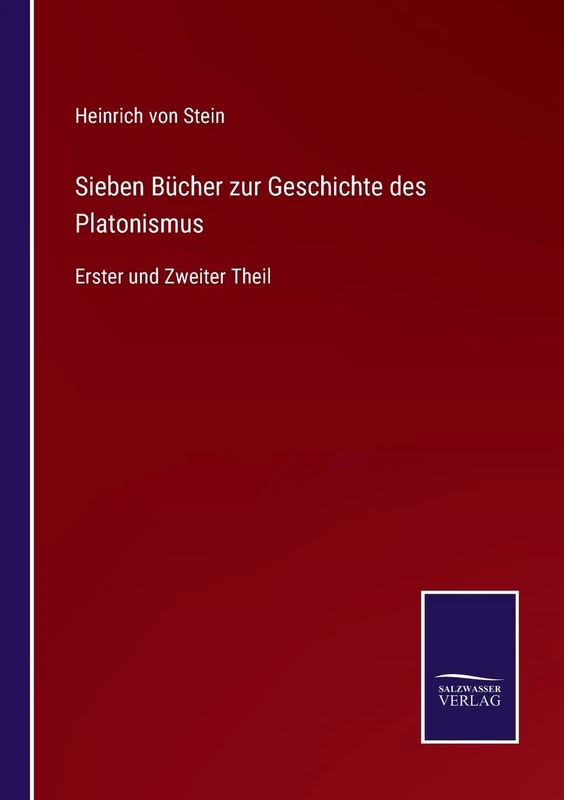 Sieben Bücher zur Geschichte des Platonismus: Erster und Zweiter Theil