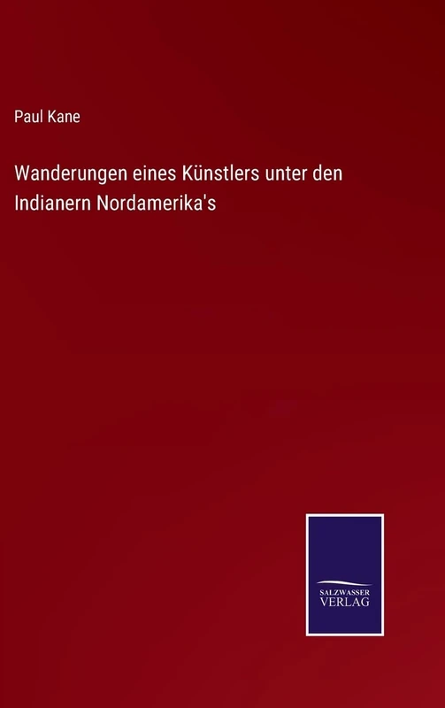 Wanderungen eines Künstlers unter den Indianern Nordamerika's