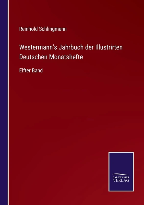 Westermann's Jahrbuch der Illustrirten Deutschen Monatshefte: Elfter Band