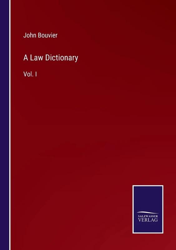 A Law Dictionary: Vol. I