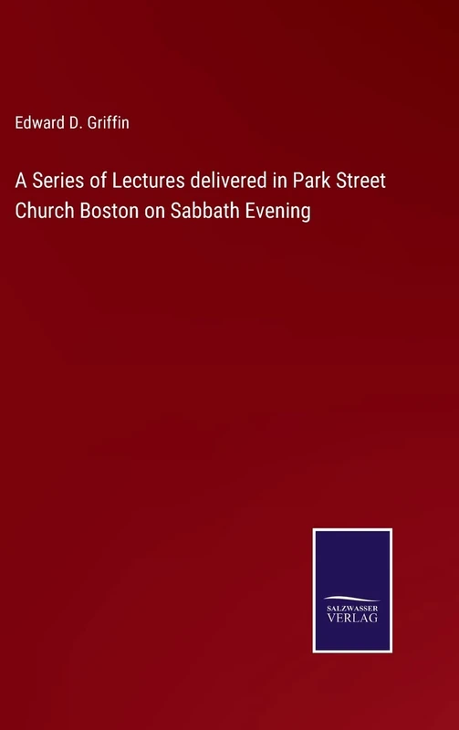 A Series of Lectures delivered in Park Street Church Boston on Sabbath Evening