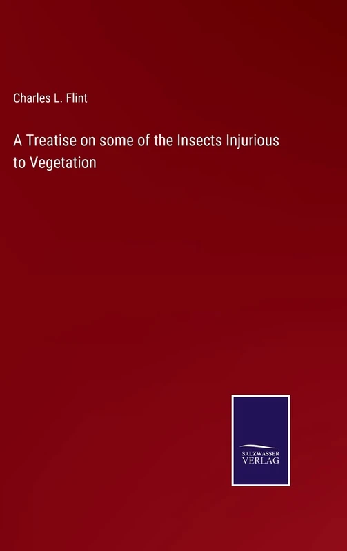 A Treatise on some of the Insects Injurious to Vegetation