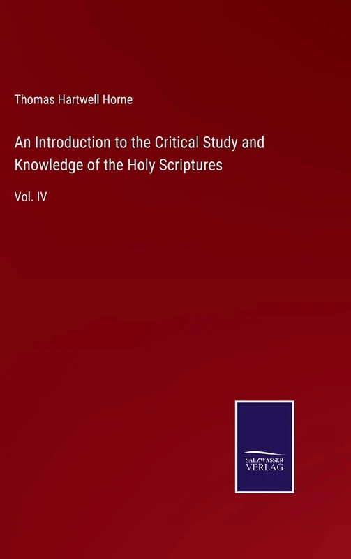 An Introduction to the Critical Study and Knowledge of the Holy Scriptures: Vol. IV