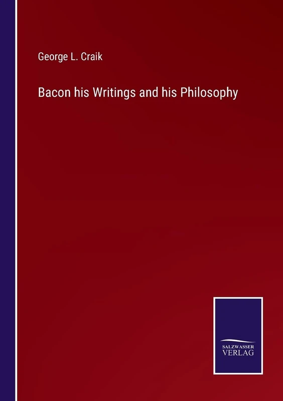 Bacon his Writings and his Philosophy