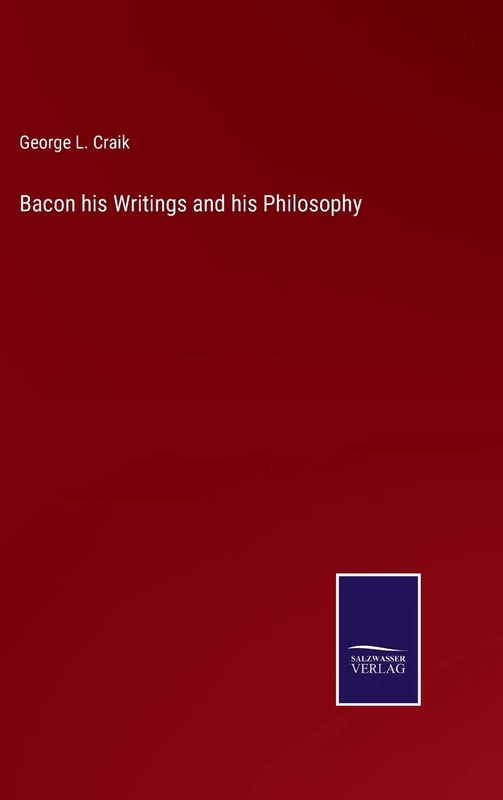 Bacon his Writings and his Philosophy