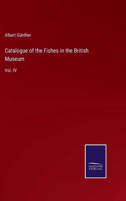 Catalogue of the Fishes in the British Museum: Vol. IV