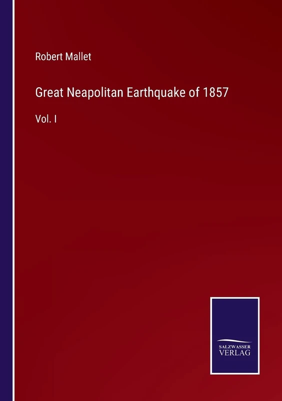 Great Neapolitan Earthquake of 1857: Vol. I