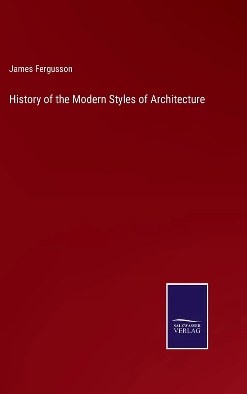 History of the Modern Styles of Architecture
