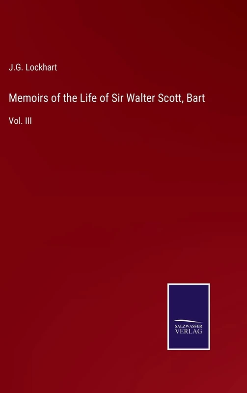 Memoirs of the Life of Sir Walter Scott, Bart: Vol. III